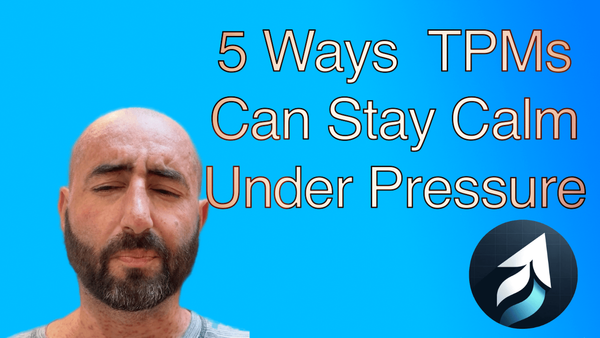 5 Ways a TPM Can Stay Calm Under Pressure